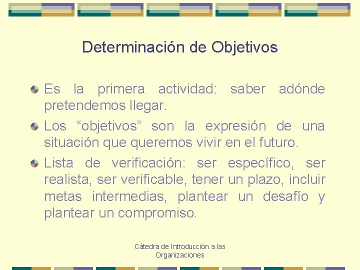 Determinación de Objetivos Es la primera actividad: saber adónde pretendemos llegar. Los “objetivos” son