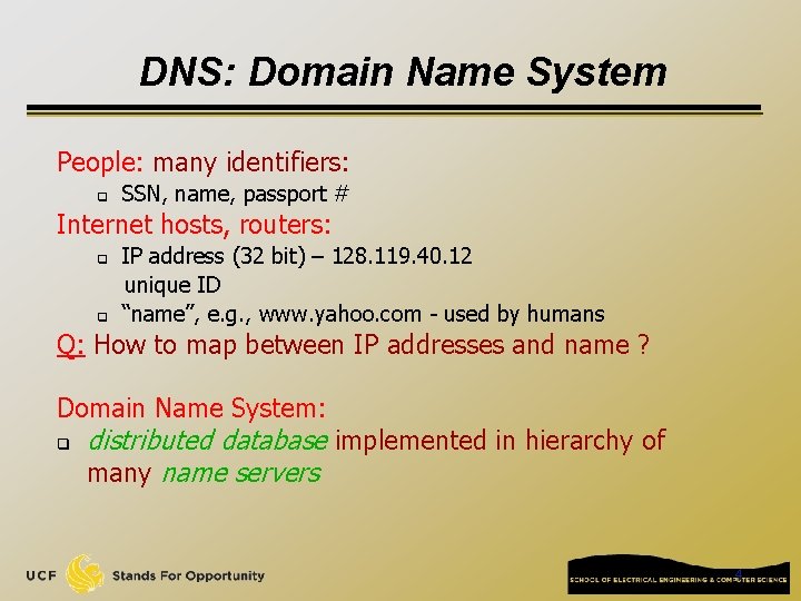 DNS: Domain Name System People: many identifiers: q SSN, name, passport # Internet hosts, DNS: Domain Name System People: many identifiers: q SSN, name, passport # Internet hosts,