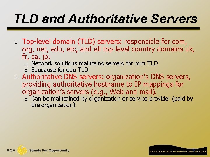 TLD and Authoritative Servers q Top-level domain (TLD) servers: responsible for com, org, net, TLD and Authoritative Servers q Top-level domain (TLD) servers: responsible for com, org, net,