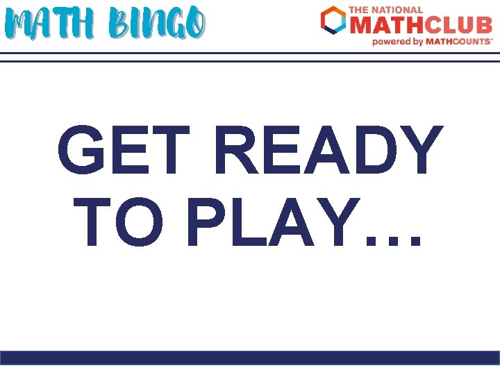 MATH BINGO GET READY TO PLAY… 