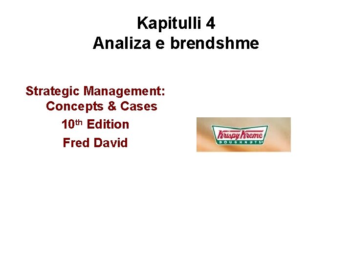 Kapitulli 4 Analiza e brendshme Strategic Management: Concepts & Cases 10 th Edition Fred