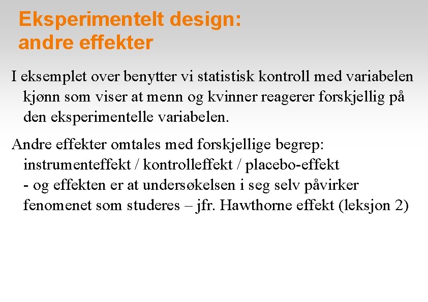 Eksperimentelt design: andre effekter I eksemplet over benytter vi statistisk kontroll med variabelen kjønn