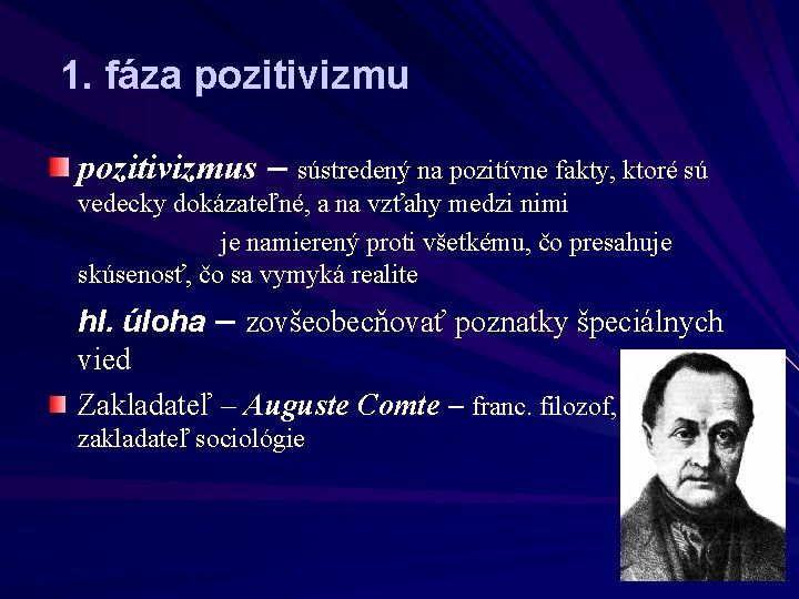 1. fáza pozitivizmus – sústredený na pozitívne fakty, ktoré sú vedecky dokázateľné, a na