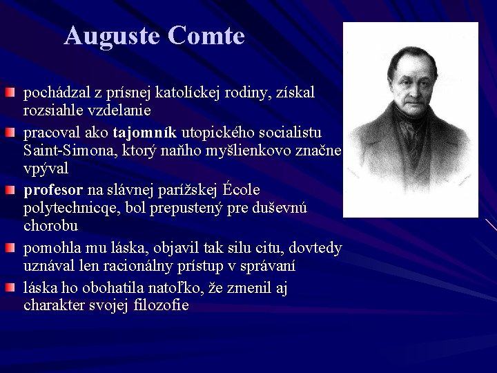 Auguste Comte pochádzal z prísnej katolíckej rodiny, získal rozsiahle vzdelanie pracoval ako tajomník utopického