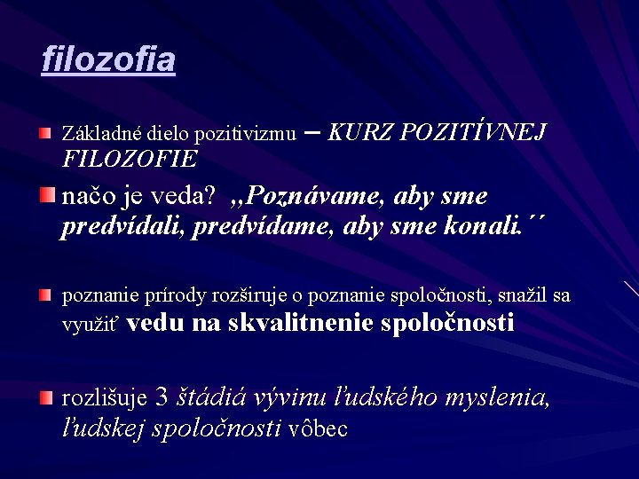 filozofia Základné dielo pozitivizmu FILOZOFIE – KURZ POZITÍVNEJ načo je veda? , , Poznávame,