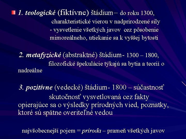 1. teologické (fiktívne) štádium– do roku 1300, charakteristické vierou v nadprirodzené sily - vysvetlenie