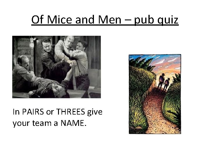 Of Mice and Men – pub quiz In PAIRS or THREES give your team