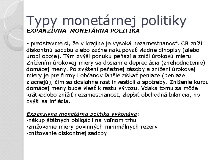 Typy monetárnej politiky EXPANZÍVNA MONETÁRNA POLITIKA - predstavme si, že v krajine je vysoká