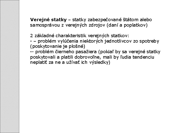 Verejné statky – statky zabezpečované štátom alebo samosprávou z verejných zdrojov (daní a poplatkov)