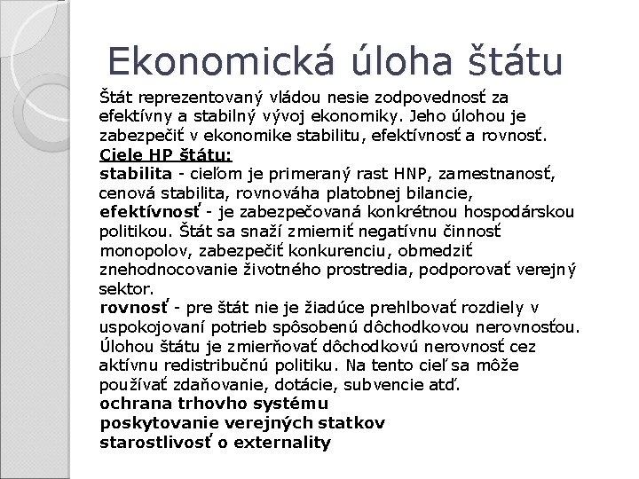 Ekonomická úloha štátu Štát reprezentovaný vládou nesie zodpovednosť za efektívny a stabilný vývoj ekonomiky.