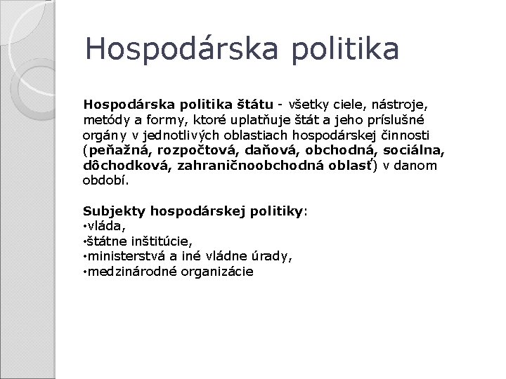 Hospodárska politika štátu - všetky ciele, nástroje, metódy a formy, ktoré uplatňuje štát a