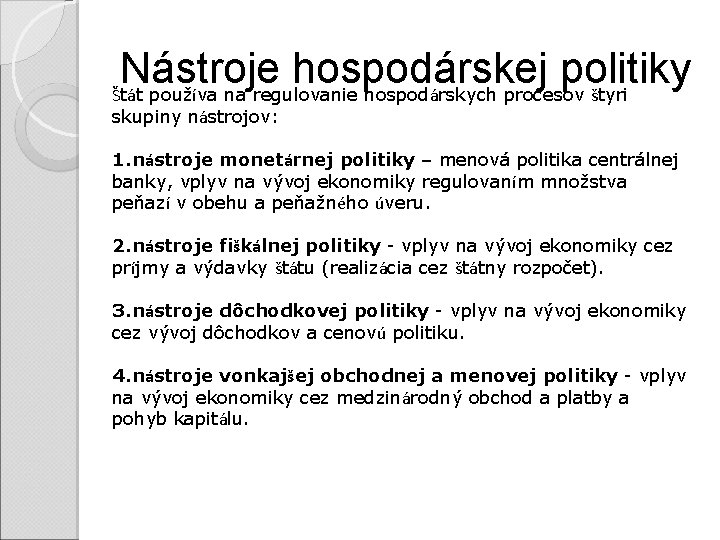 Nástroje hospodárskej politiky Štát používa na regulovanie hospodárskych procesov štyri skupiny nástrojov: 1. nástroje