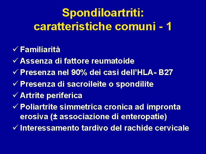 Spondiloartriti: caratteristiche comuni - 1 ü Familiarità ü Assenza di fattore reumatoide ü Presenza