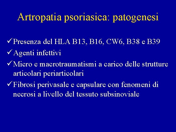 Artropatia psoriasica: patogenesi ü Presenza del HLA B 13, B 16, CW 6, B