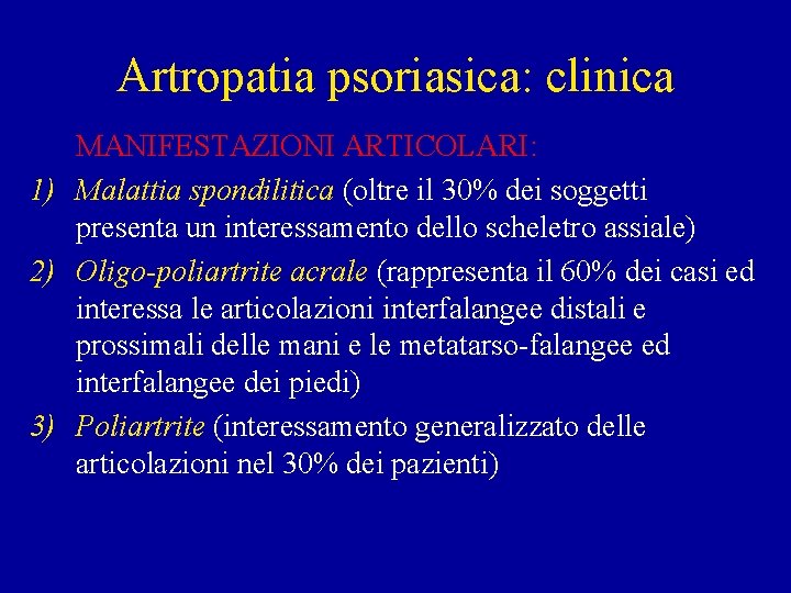 Artropatia psoriasica: clinica MANIFESTAZIONI ARTICOLARI: 1) Malattia spondilitica (oltre il 30% dei soggetti presenta