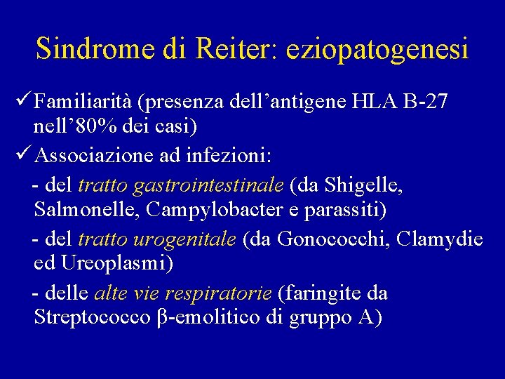 Sindrome di Reiter: eziopatogenesi ü Familiarità (presenza dell’antigene HLA B-27 nell’ 80% dei casi)