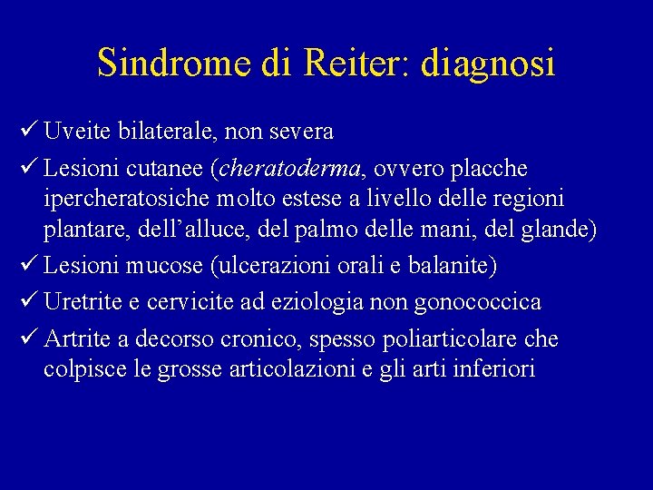 Sindrome di Reiter: diagnosi ü Uveite bilaterale, non severa ü Lesioni cutanee (cheratoderma, ovvero
