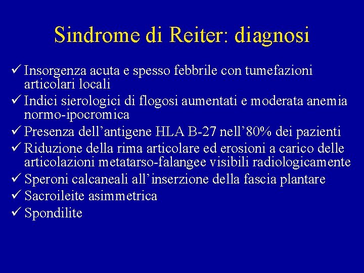 Sindrome di Reiter: diagnosi ü Insorgenza acuta e spesso febbrile con tumefazioni articolari locali