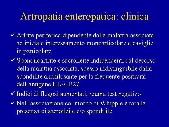 Artropatia enteropatica: clinica ü Artrite periferica dipendente dalla malattia associata ad iniziale interessamento monoarticolare