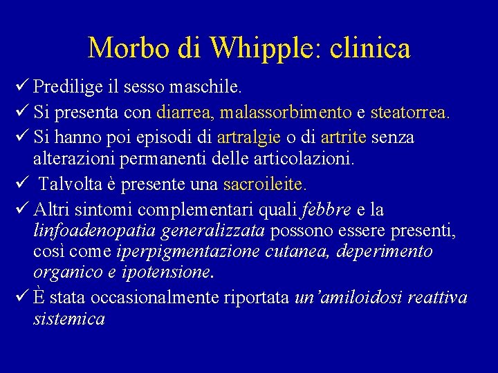 Morbo di Whipple: clinica ü Predilige il sesso maschile. ü Si presenta con diarrea,
