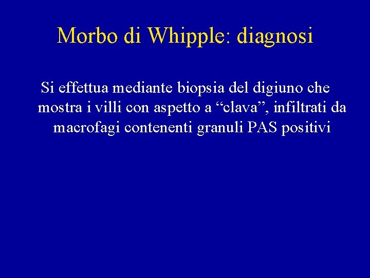 Morbo di Whipple: diagnosi Si effettua mediante biopsia del digiuno che mostra i villi
