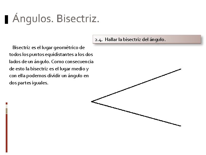 Ángulos. Bisectriz. 2. 4. Hallar la bisectriz del ángulo. Bisectriz es el lugar geométrico