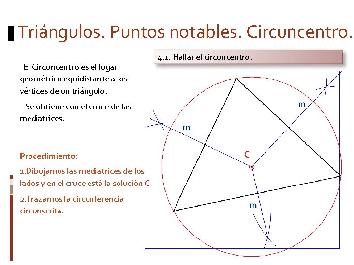 Triángulos. Puntos notables. Circuncentro. El Circuncentro es el lugar geométrico equidistante a los vértices