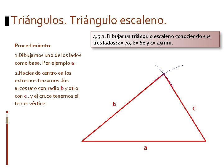 Triángulos. Triángulo escaleno. Procedimiento: 1. Dibujamos uno de los lados como base. Por ejemplo