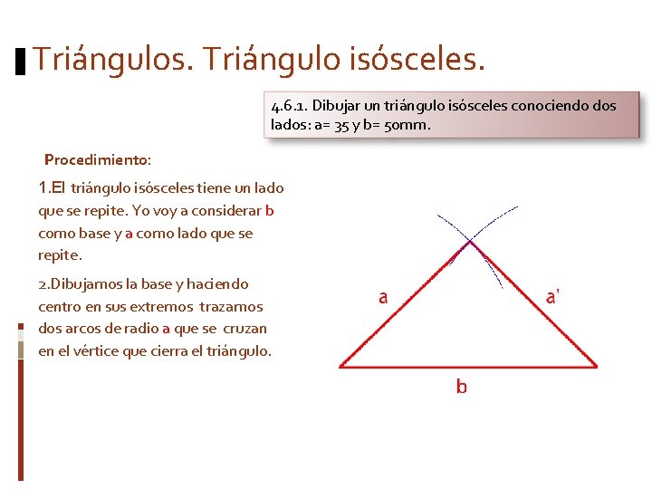 Triángulos. Triángulo isósceles. 4. 6. 1. Dibujar un triángulo isósceles conociendo dos lados: a=