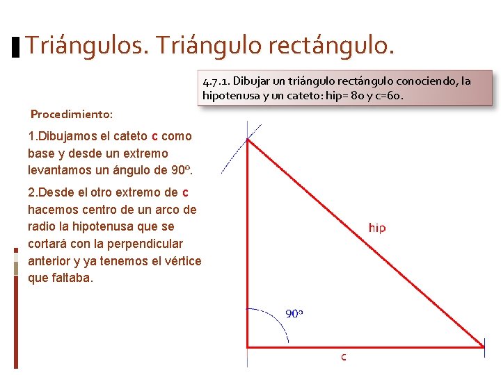 Triángulos. Triángulo rectángulo. 4. 7. 1. Dibujar un triángulo rectángulo conociendo, la hipotenusa y