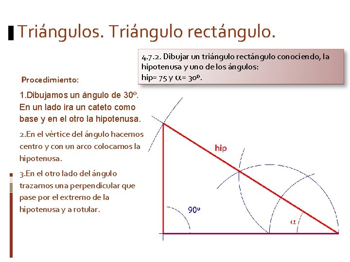 Triángulos. Triángulo rectángulo. Procedimiento: 4. 7. 2. Dibujar un triángulo rectángulo conociendo, la hipotenusa