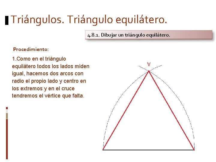 Triángulos. Triángulo equilátero. 4. 8. 1. Dibujar un triángulo equilátero. Procedimiento: 1. Como en
