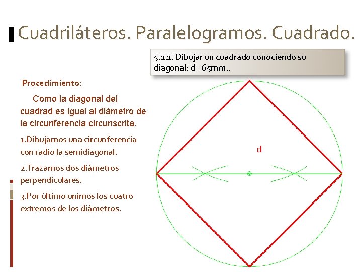Cuadriláteros. Paralelogramos. Cuadrado. 5. 1. 1. Dibujar un cuadrado conociendo su diagonal: d= 65