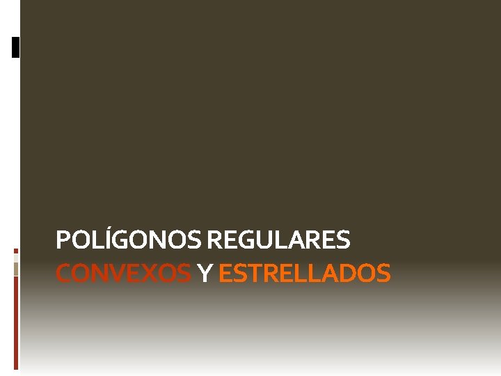 POLÍGONOS REGULARES CONVEXOS Y ESTRELLADOS 