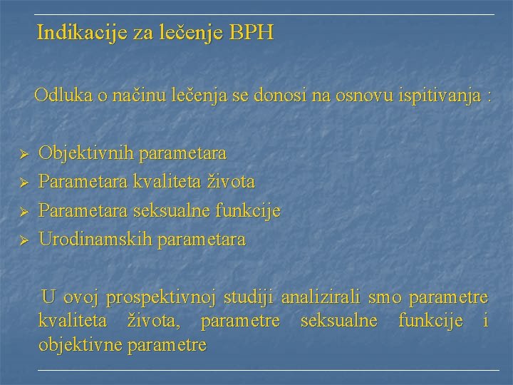  Indikacije za lečenje BPH Odluka o načinu lečenja se donosi na osnovu ispitivanja