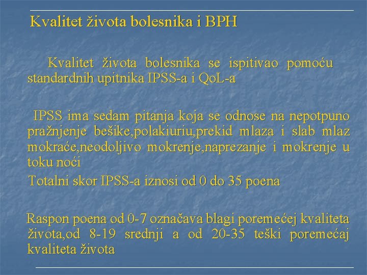 Kvalitet života bolesnika i BPH Kvalitet života bolesnika se ispitivao pomoću standardnih upitnika Kvalitet života bolesnika i BPH Kvalitet života bolesnika se ispitivao pomoću standardnih upitnika