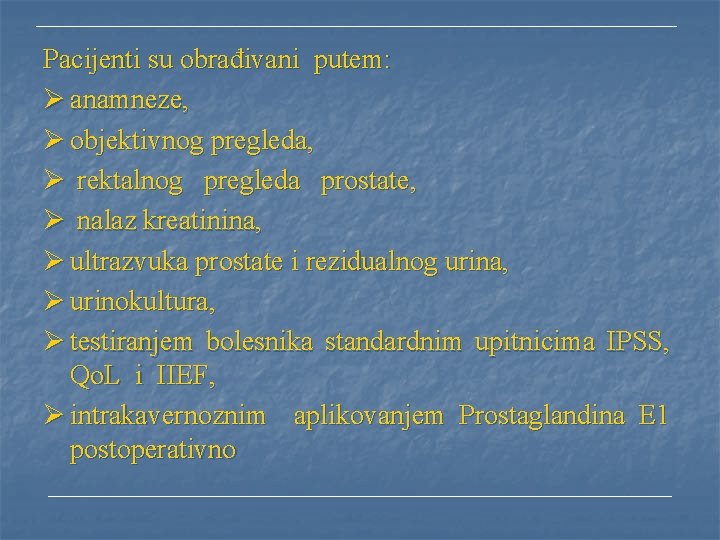 Pacijenti su obrađivani putem: Ø anamneze, Ø objektivnog pregleda, Ø rektalnog pregleda prostate, Ø
