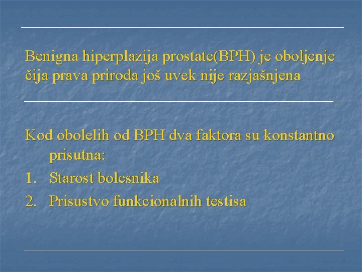 Benigna hiperplazija prostate(BPH) je oboljenje čija prava priroda još uvek nije razjašnjena Kod obolelih