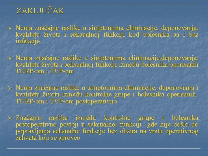  ZAKLJUČAK Ø Nema značajne razlike u simptomima eliminacije, deponovanja, kvalitetu života i seksualnoj