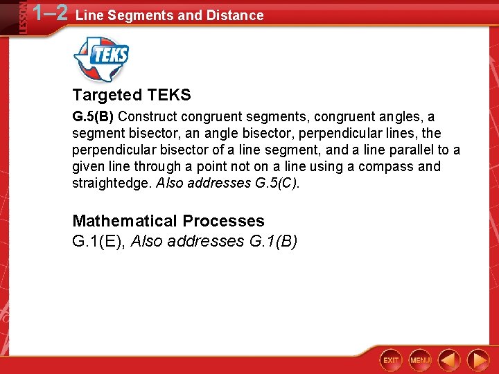1– 2 Line Segments and Distance Targeted TEKS G. 5(B) Construct congruent segments, congruent