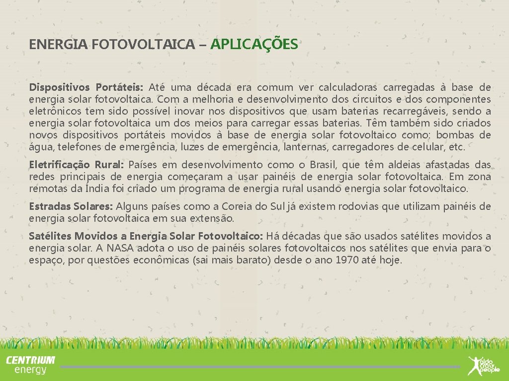 ENERGIA FOTOVOLTAICA – APLICAÇÕES Dispositivos Portáteis: Até uma década era comum ver calculadoras carregadas