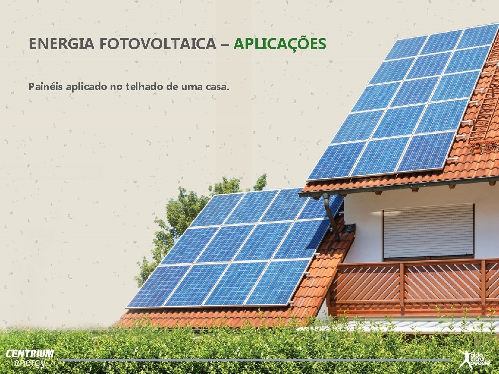 ENERGIA FOTOVOLTAICA – APLICAÇÕES Painéis aplicado no telhado de uma casa. ENTRETENIMENTO PRODUTIVIDADE 