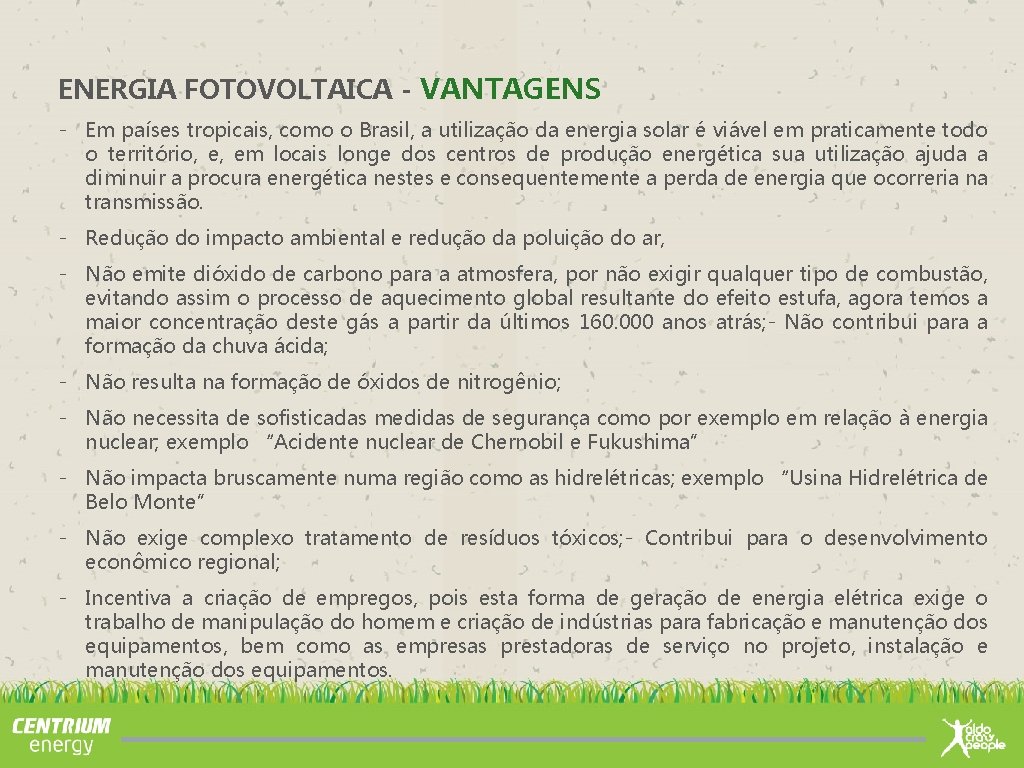 ENERGIA FOTOVOLTAICA - VANTAGENS - Em países tropicais, como o Brasil, a utilização da