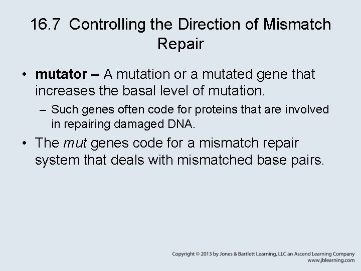 16. 7 Controlling the Direction of Mismatch Repair • mutator – A mutation or