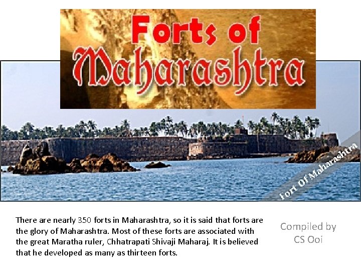 There are nearly 350 forts in Maharashtra, so it is said that forts are