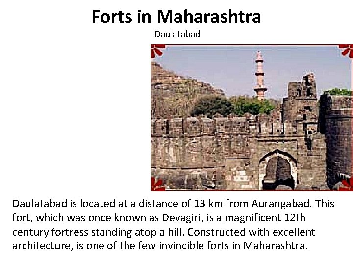 Forts in Maharashtra Daulatabad is located at a distance of 13 km from Aurangabad.