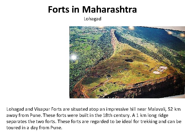 Forts in Maharashtra Lohagad and Visapur Forts are situated atop an impressive hill near