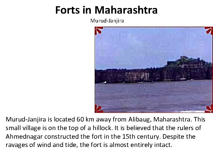 Forts in Maharashtra Murud-Janjira is located 60 km away from Alibaug, Maharashtra. This small
