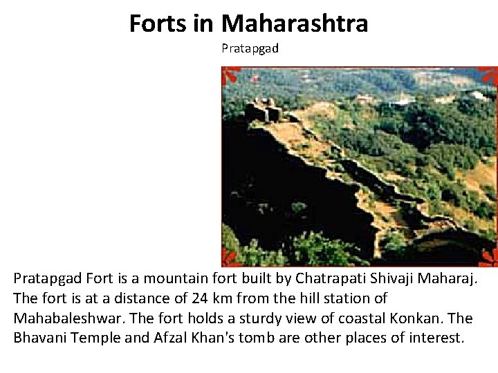 Forts in Maharashtra Pratapgad Fort is a mountain fort built by Chatrapati Shivaji Maharaj.