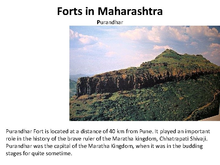 Forts in Maharashtra Purandhar Fort is located at a distance of 40 km from